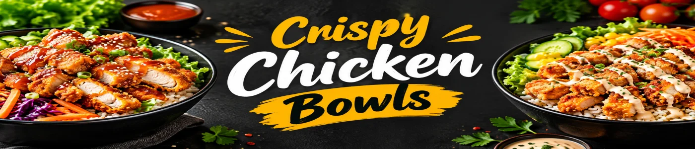 Crispy Chicken Bowls